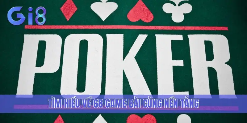 Tìm hiểu về 68 game bài cùng nền tảng