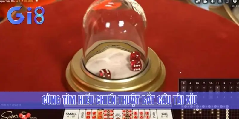 Cùng tìm hiểu chiến thuật bắt cầu tài xỉu