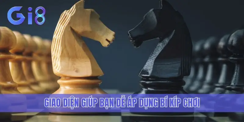 Giao diện giúp bạn dễ áp dụng bí kíp chơi