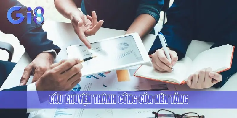 Câu chuyện thành công của nền tảng