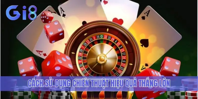 Cách sử dụng chiến thuật hiệu quả thắng lớn