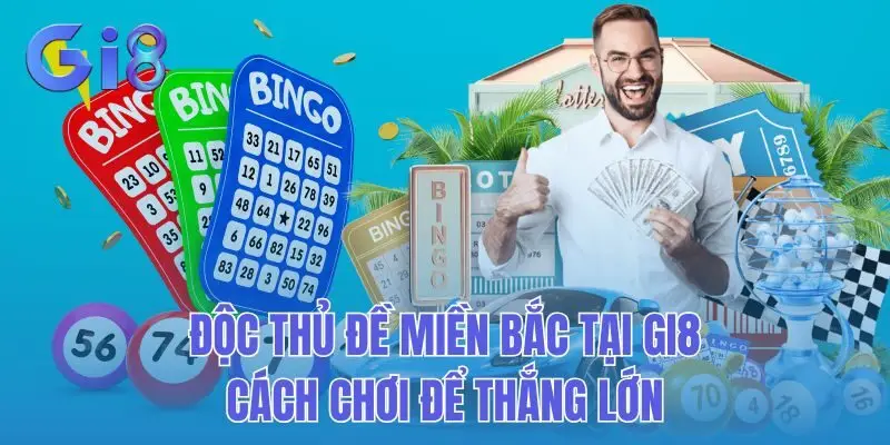 Độc Thủ Đề Miền Bắc Tại Gi8: Cách Chơi Để Thắng Lớn