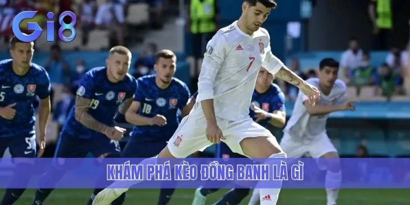 Khám phá kèo đồng banh là gì