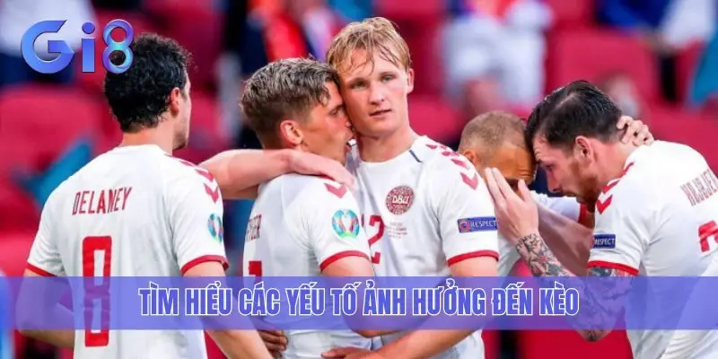 Tìm hiểu các yếu tố ảnh hưởng đến kèo