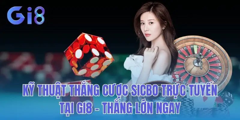 Kỹ Thuật Thắng Cược Sicbo Trực Tuyến Tại GI8 - Thắng Lớn Ngay