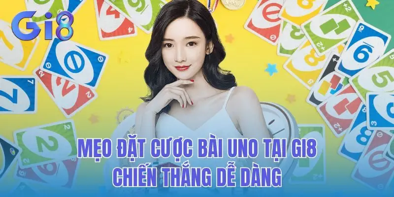 Mẹo Đặt Cược Bài Uno Tại GI8 - Chiến Thắng Dễ Dàng