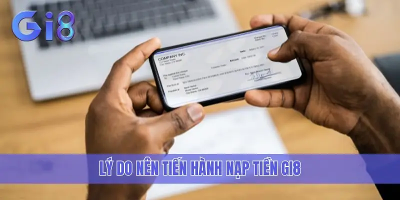 Lý do nên tiến hành nạp tiền Gi8