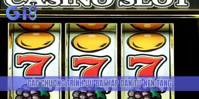 Các chương trình ưu đãi hấp dẫn từ nền tảng