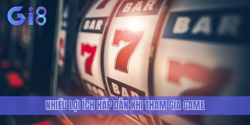 Nhiều lợi ích hấp dẫn khi tham gia game