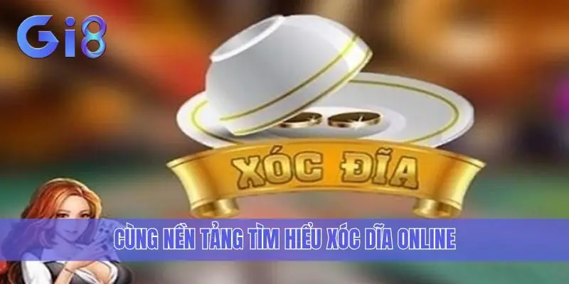 Cùng nền tảng tìm hiểu xóc dĩa online